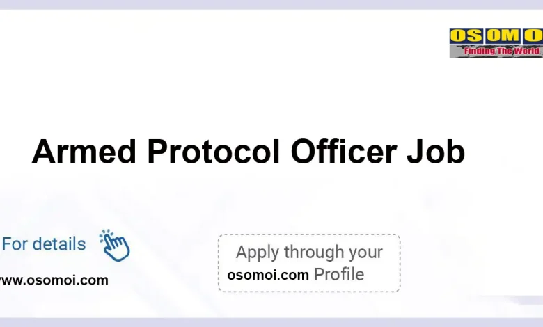 Armed Protocol Officer Job