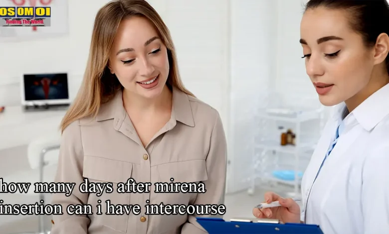 how many days after mirena insertion can i have intercourse